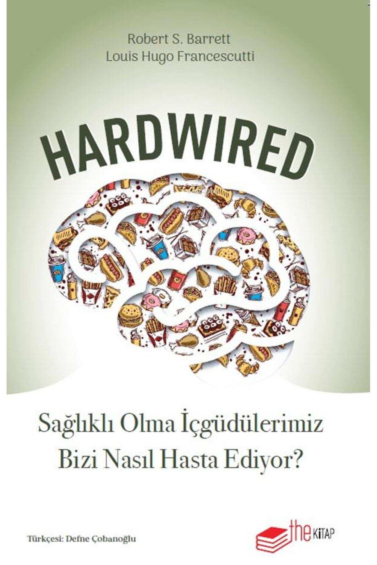 Hardwired: Sağlıklı Olma İçgüdülerimiz Bizi Nasıl Hasta Ediyor?