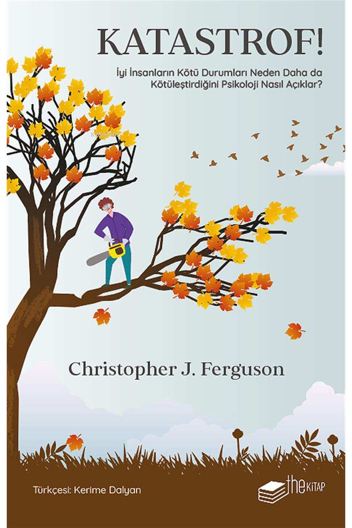 Katastrof!: İyi İnsanların Kötü Durumları Neden Daha da Kötüleştirdiğini Psikoloji Nasıl Açıklar?