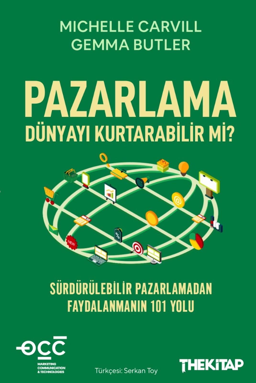 Pazarlama Dünyayı Kurtarabilir mi ? - Sürdürülebilir Pazarlamadan Faydalanmanın 101 Yolu