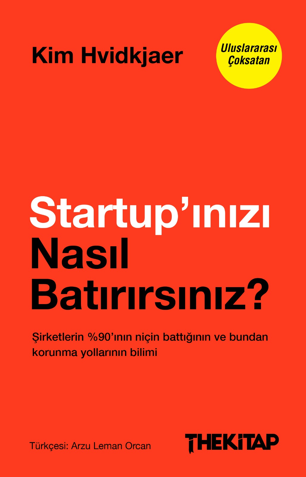 Startup’ınızı Nasıl Batırırsınız? Şirketlerin %90’ının Niçin Battığının ve Bundan Korunma Yollarının Bilimi