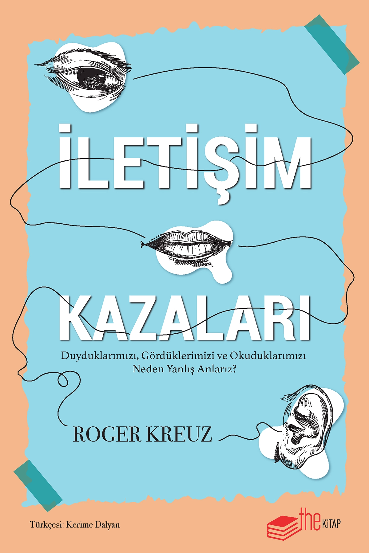 İletişim Kazaları – Duyduklarımızı, Gördüklerimizi ve Okuduklarımızı Neden Yanlış Anlarız?